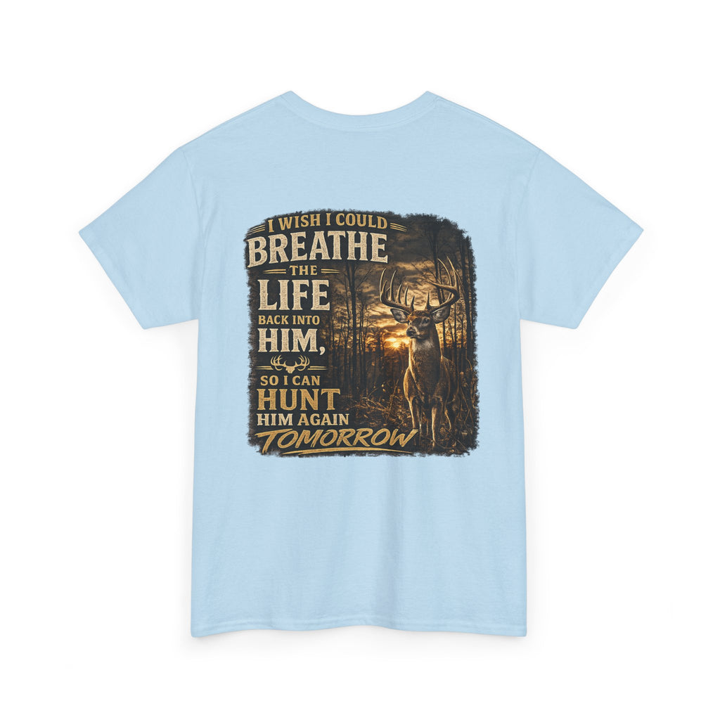 Hunting Graphic Tee — "I Wish I Could Breathe the Life Back Into Him" Deer Hunter T‑Shirt