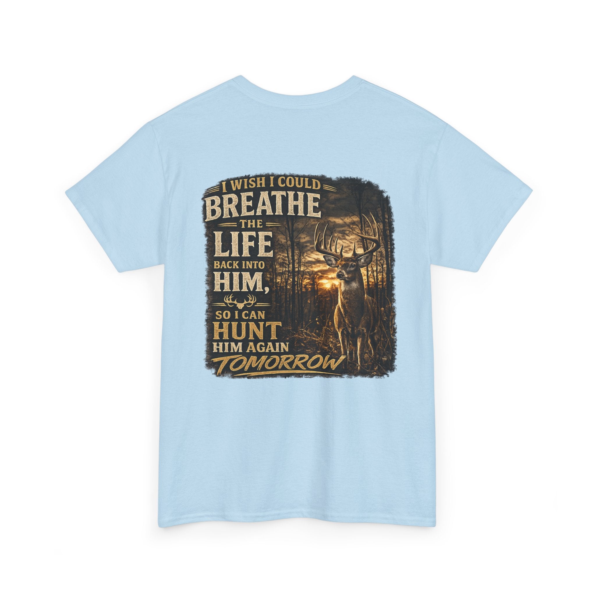 Hunting Graphic Tee — "I Wish I Could Breathe the Life Back Into Him" Deer Hunter T‑Shirt
