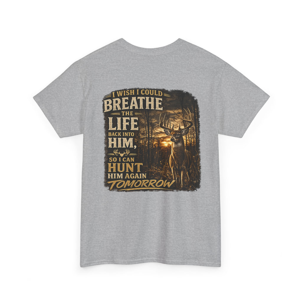 Hunting Graphic Tee — "I Wish I Could Breathe the Life Back Into Him" Deer Hunter T‑Shirt