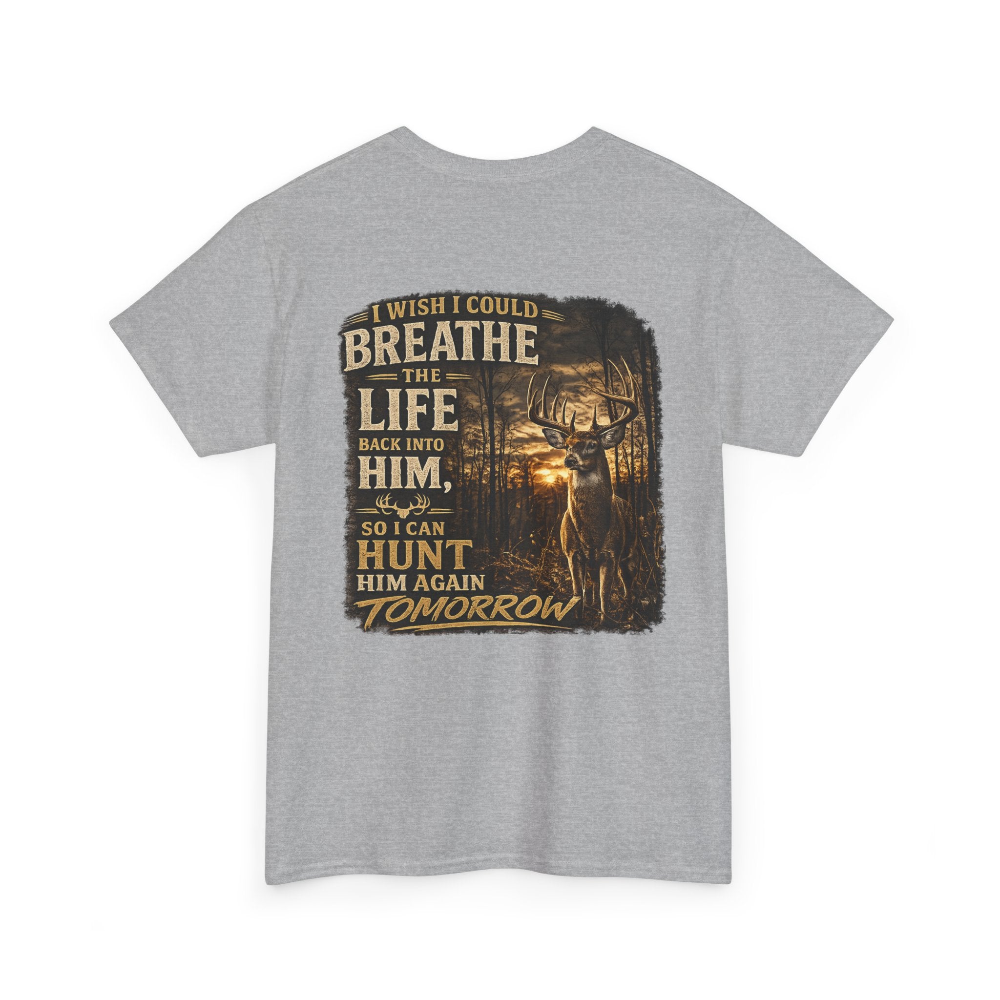 Hunting Graphic Tee — "I Wish I Could Breathe the Life Back Into Him" Deer Hunter T‑Shirt