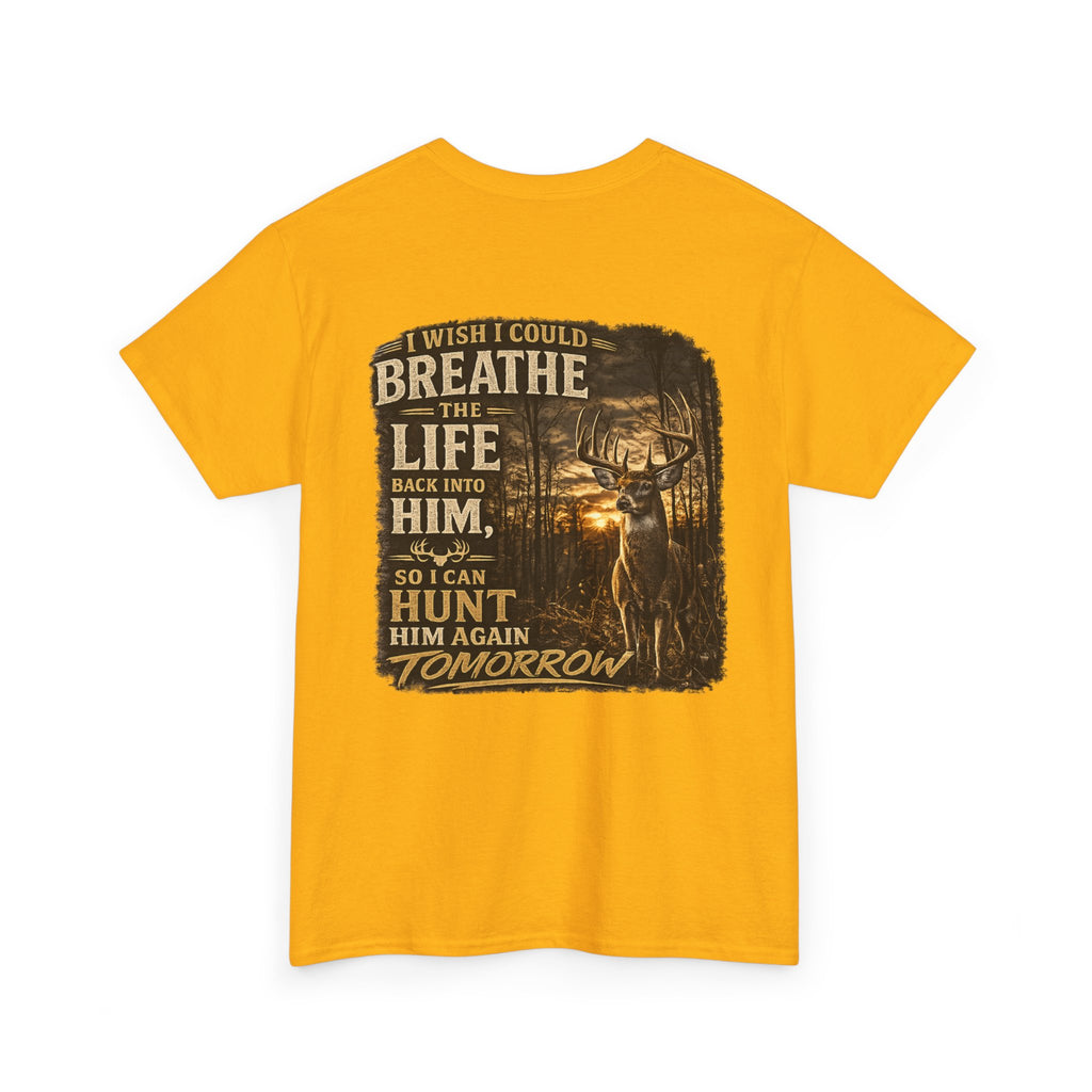 Hunting Graphic Tee — "I Wish I Could Breathe the Life Back Into Him" Deer Hunter T‑Shirt