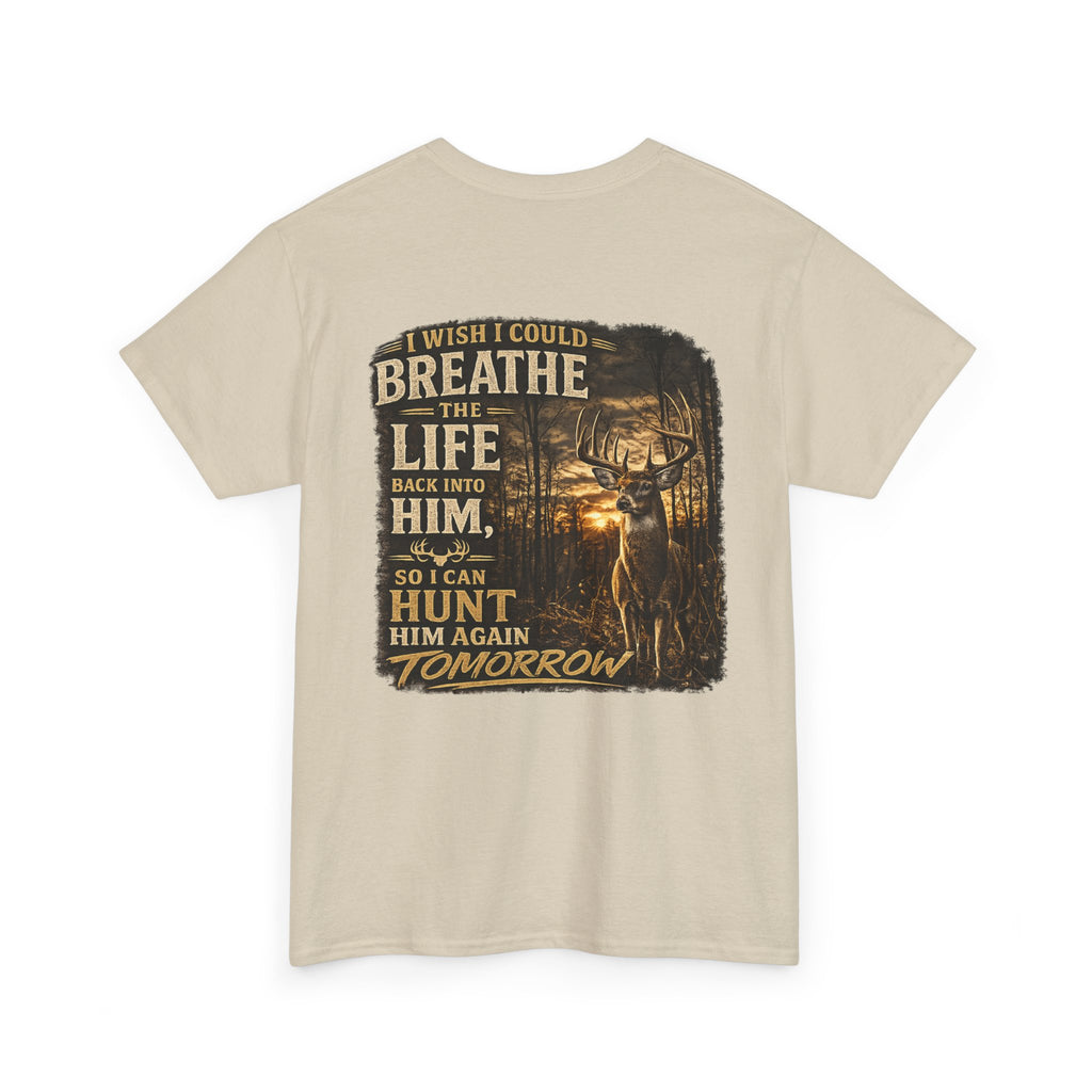 Hunting Graphic Tee — "I Wish I Could Breathe the Life Back Into Him" Deer Hunter T‑Shirt